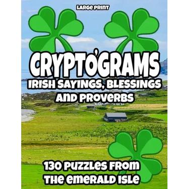 Cryptograms - Irish Sayings, Blessing and Proverbs: LARGE PRINT Cryptogram Puzzles from Ireland for Adults