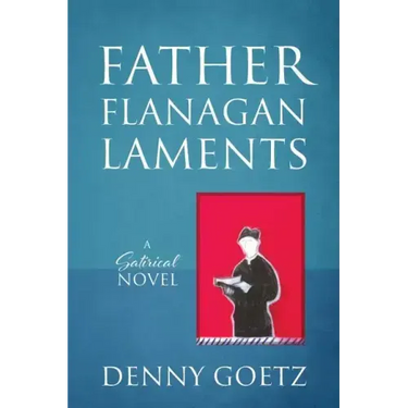 Father Flanagan Laments: A Satirical Novel