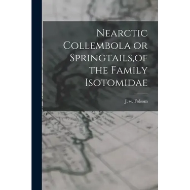 Nearctic Collembola or Springtails, of the Family Isotomidae