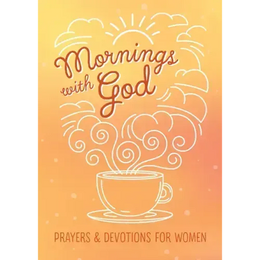 Mornings with God: Prayers and Devotions for Women