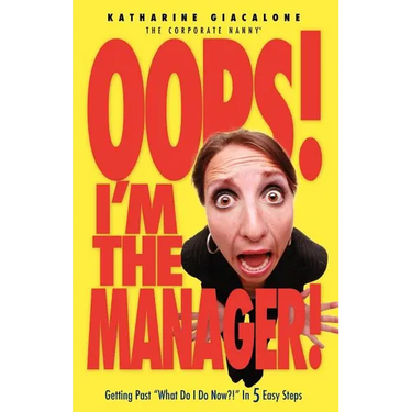 Oops! I'm the Manager!: Getting Past "What Do I Do Now?!" in 5 Easy Steps