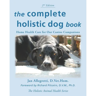 The Complete Holistic Dog Book: Home Health Care for Our Canine Companions