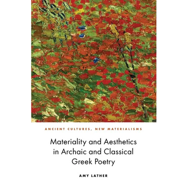 Materiality and Aesthetics in Archaic and Classical Greek Poetry