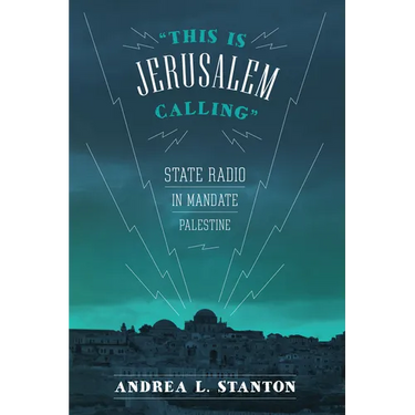 This Is Jerusalem Calling: State Radio in Mandate Palestine