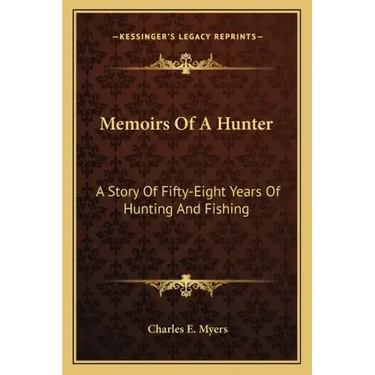 Memoirs of a Hunter: A Story of Fifty-Eight Years of Hunting and Fishing