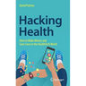 Hacking Health: How to Make Money and Save Lives in the Healthtech World
