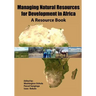 Managing Natural Resources for Development in Africa. a Resource Book
