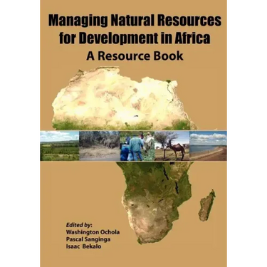 Managing Natural Resources for Development in Africa. a Resource Book