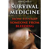 Survival Medicine: How To Stop Someone From Bleeding
