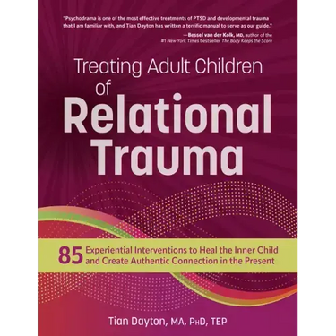Treating Adult Children of Relational Trauma: 85 Experiential Interventions to Heal the Inner Child and Create Authentic Connection in the Present