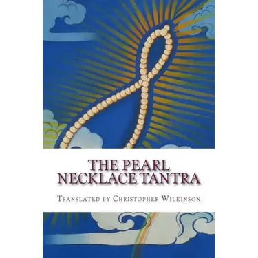 The Pearl Necklace Tantra: Upadesha Instructions of the Great Perfection