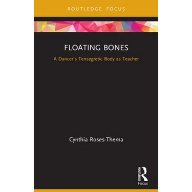 Floating Bones: A Dancer's Tensegretic Body as Teacher