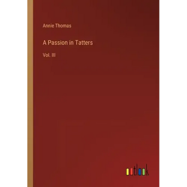 A Passion in Tatters: Vol. III