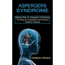 Aspergers Syndrome: The Easy-to-understand and Practical Guide for Parents (Making Way for Asperger's Syndrome)