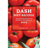 My Dash Diet Recipes 2022: Effortless Recipes to Improve Your Health
