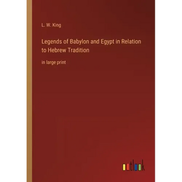 Legends of Babylon and Egypt in Relation to Hebrew Tradition: in large print