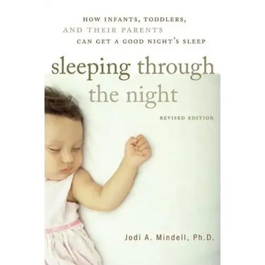 Sleeping Through the Night, Revised Edition: How Infants, Toddlers, and Their Parents Can Get a Good Night's Sleep