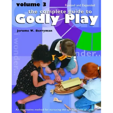 The Complete Guide to Godly Play: Revised and Expanded: Volume 3