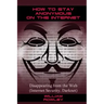 How to Stay Anonymous on the Internet: Disappearing from the Web (Internet Security, Darknet)