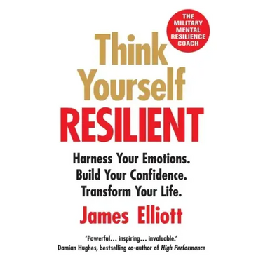 Think Yourself Resilient: Harness Your Emotions. Build Your Confidence. Transform Your Life.