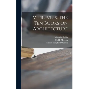 Vitruvius, the Ten Books on Architecture