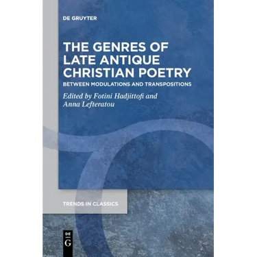 The Genres of Late Antique Christian Poetry: Between Modulations and Transpositions