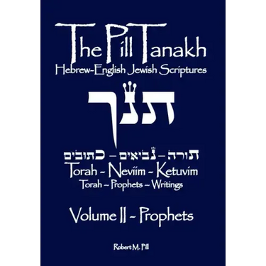 The Pill Tanakh: Hebrew-English Jewish Scriptures, Volume II - The Prophets
