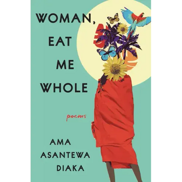 Woman, Eat Me Whole: Poems