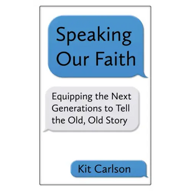 Speaking Our Faith: Equipping the Next Generations to Tell the Old, Old Story