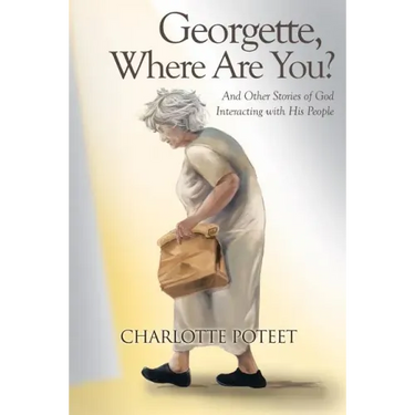 Georgette, Where Are You?: And Other Stories of God Interacting with His People