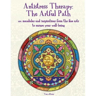Antistress Therapy: The Artful Path: 101 mandalas and inspirations from the fine arts to ensure your well-being