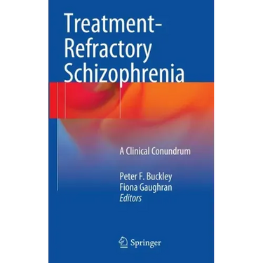 Treatment-Refractory Schizophrenia: A Clinical Conundrum