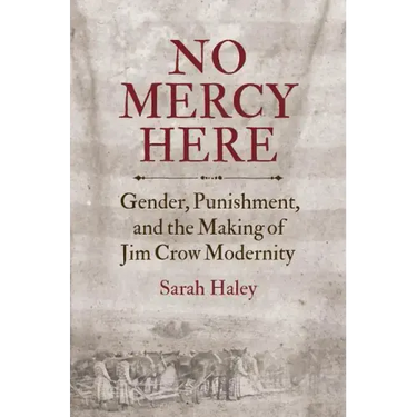 No Mercy Here: Gender, Punishment, and the Making of Jim Crow Modernity