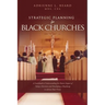 Strategic Planning For Black Churches: A Guidebook to Understanding the Future Impact of Today's Decisions and Developing a Roadmap to Achieve Your Vi