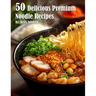 50 Delicious Premium Noodle Recipes