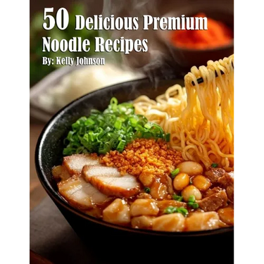 50 Delicious Premium Noodle Recipes