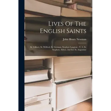 Lives Of The English Saints: St. Gilbert, St. Wilfred, St. German, Stephen Langton - V. 3. St. Stephen, Abbot, 2nd Ed. St. Augustine