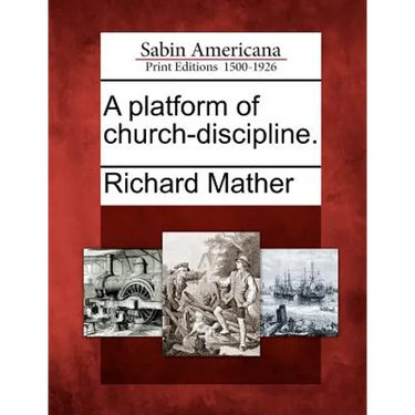 A Platform of Church-Discipline.