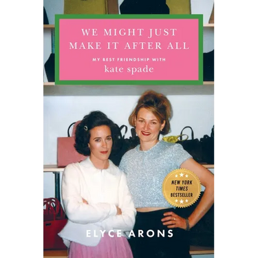 We Might Just Make It After All: My Best Friendship with Kate Spade