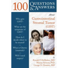 100 Questions & Answers about Gastrointestinal Stromal Tumor (Gist)