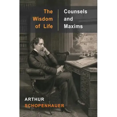 The Wisdom of Life and Counsels and Maxims