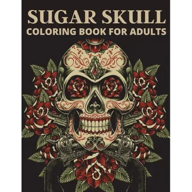 Sugar Skull Coloring Book For Adults: The day of the dead coloring book which encourage you to overcome many challenges