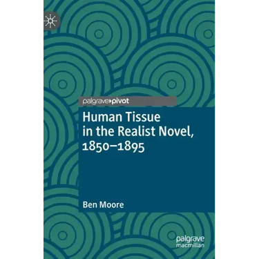 Human Tissue in the Realist Novel, 1850-1895