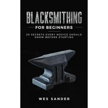 Blacksmithing for Beginners: 20 Secrets Every Novice Should Know Before Starting