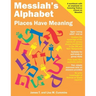 Messiah's Alphabet: Places Have Meaning: An Exploration of the Meanings of the Names of Places Mentioned in the Old and New Testaments