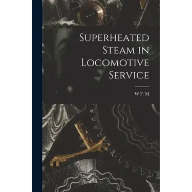 Superheated Steam in Locomotive Service