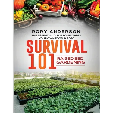 Survival 101 Raised Bed Gardening: The Essential Guide To Growing Your Own Food In 2020
