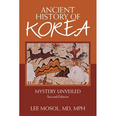 Ancient History of Korea: Mystery Unveiled. Second Edition