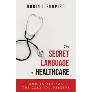 The Secret Language of Healthcare: How To Ask For The Care You Deserve