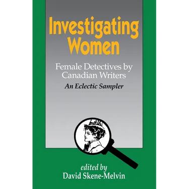 Investigating Women: Female Detectives by Canadian Writers: An Eclectic Sampler